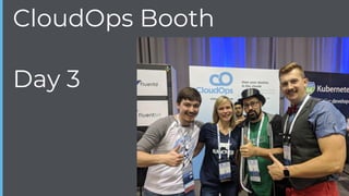 Day 3
CloudOps Booth
 