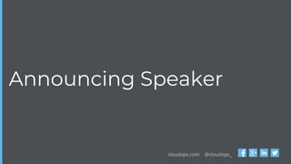 cloudops.com @cloudops_
Announcing Speaker
 