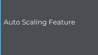 Auto Scaling Feature
 
