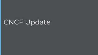 CNCF Update
 