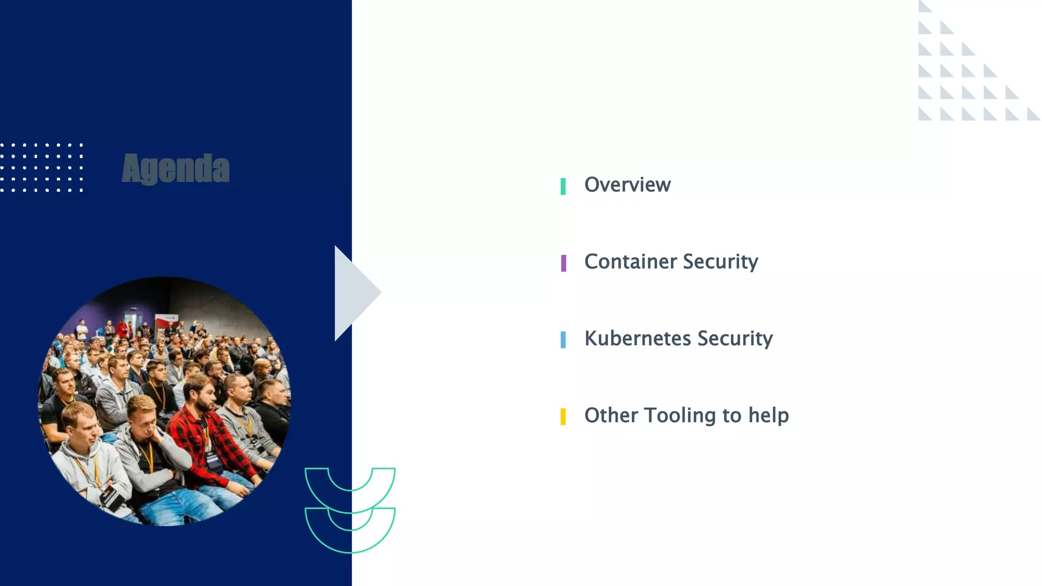 Agenda Overview
Container Security
Kubernetes Security
Other Tooling to help
 