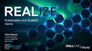 © Copyright 2017 Dell Inc.1
Kubernetes and ScaleIO
Demo
Clint Kitson
Technical Director
@clintkitson
{code} by Dell EMC
 