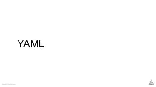 YAML
Gareth Rushgrove
 