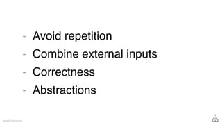 Avoid repetition
Combine external inputs
Correctness
Abstractions
Gareth Rushgrove
-
-
-
-
 