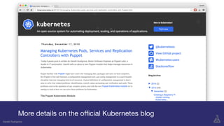 Gareth Rushgrove
More details on the oﬃcial Kubernetes blog
Gareth Rushgrove
 