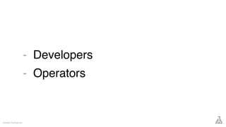 Developers
Operators
Gareth Rushgrove
-
-
 