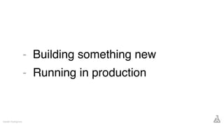 Building something new
Running in production
Gareth Rushgrove
-
-
 
