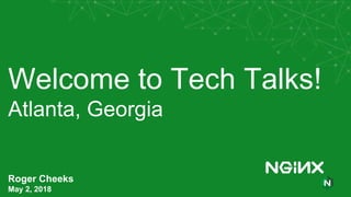 Welcome to Tech Talks!
Atlanta, Georgia
Roger Cheeks
May 2, 2018
 