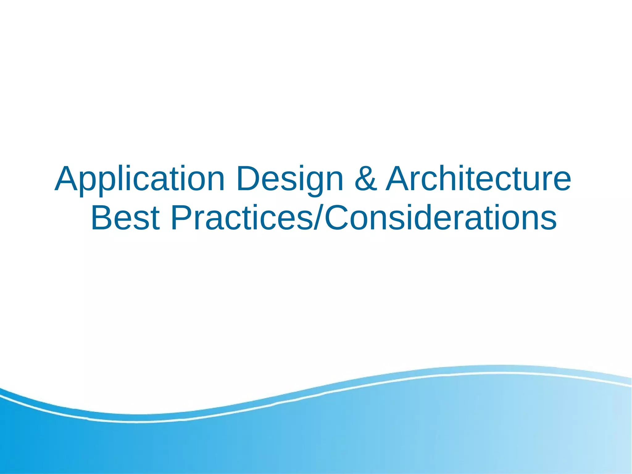 Application Design & Architecture Best Practices/Considerations 