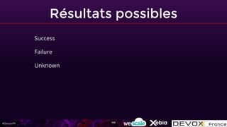 #DevoxxFR
Résultats possibles
- Success
- Failure
- Unknown
149
 