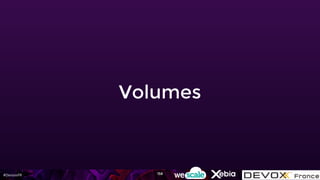 #DevoxxFR
Volumes
158
 