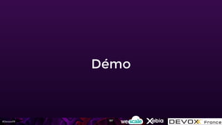 #DevoxxFR
Démo
197
 