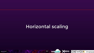 #DevoxxFR
Horizontal scaling
202
 