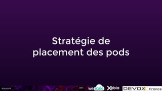 #DevoxxFR
Stratégie de
placement des pods
205
 
