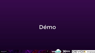 #DevoxxFR
Démo
21
 
