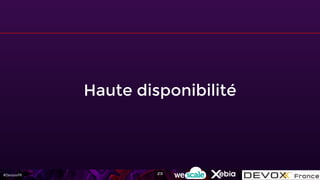 #DevoxxFR
Haute disponibilité
213
 