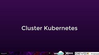 #DevoxxFR
Cluster Kubernetes
38
 