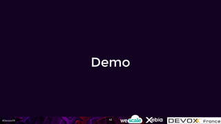 #DevoxxFR
Demo
42
 