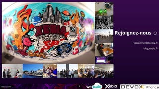 #DevoxxFR
Rejoignez-nous ☺
recrutement@xebia.fr
blog.xebia.fr
5
 