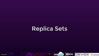 #DevoxxFR
Replica Sets
72
 