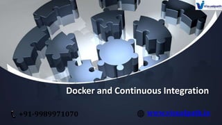 Docker and Continuous Integration
+91-9989971070 www.visualpath.in
 