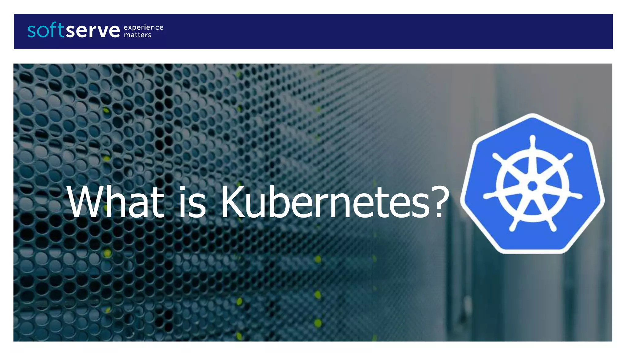 What is Kubernetes?
 
