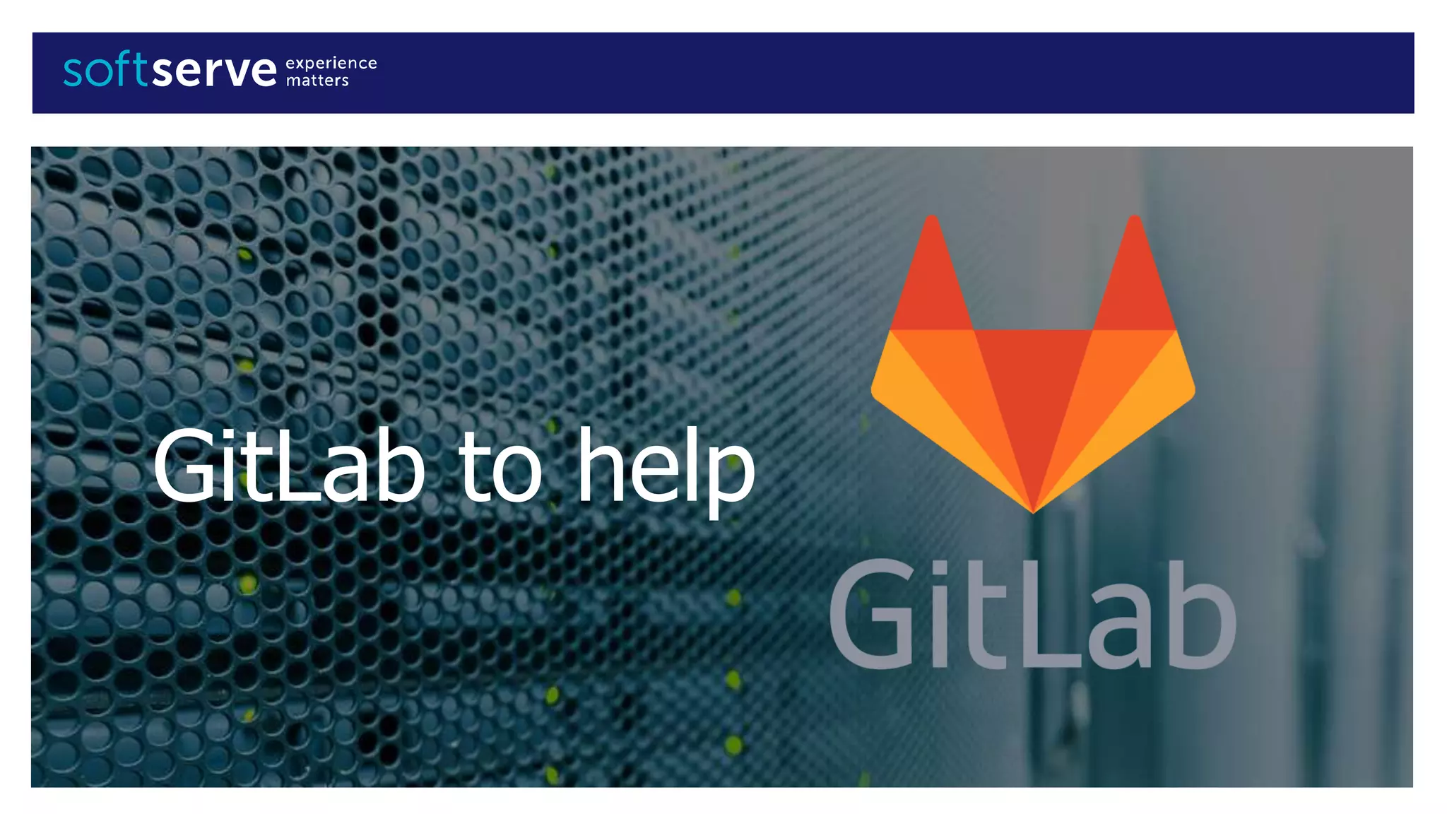 GitLab to help
 