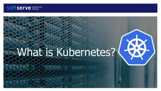 What is Kubernetes?
 