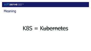 Meaning
K8S = Kubernetes
 
