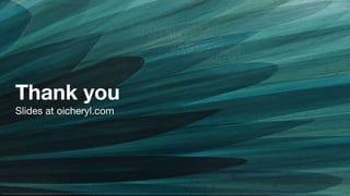 Thank you
Slides at oicheryl.com
 
