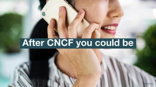 @oicheryl
After CNCF you could be
@oicheryl
 