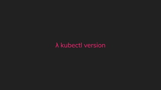 λ kubectl version
 