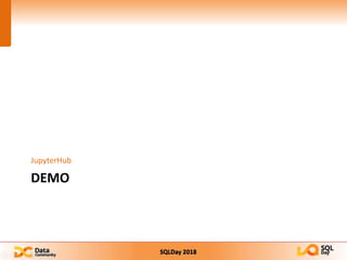 SQLDay 2018
DEMO
JupyterHub
 