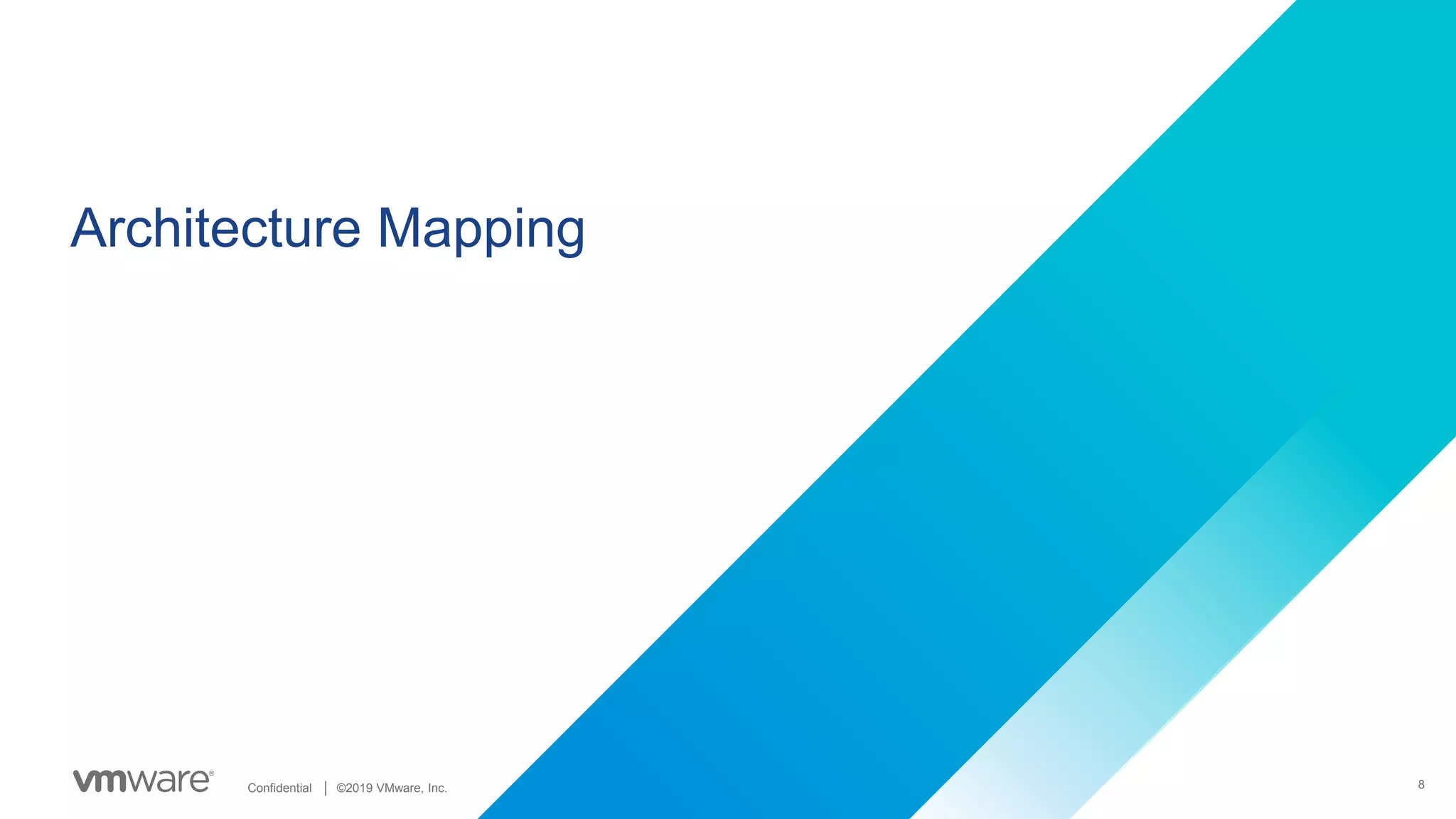 8Confidential │ ©2019 VMware, Inc.
Architecture Mapping
 