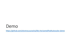 Demo
https://github.com/electrocucaracha/k8s-HorizontalPodAutoscaler-demo
 
