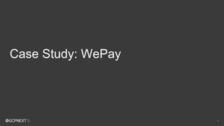11
Case Study: WePay
 