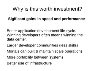 Why is this worth investment?
Sigificant gains in speed and performance
• Better application development life-cycle.
Winni...