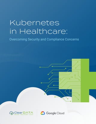 Kubernetes
in Healthcare:
Overcoming Security and Compliance Concerns
 