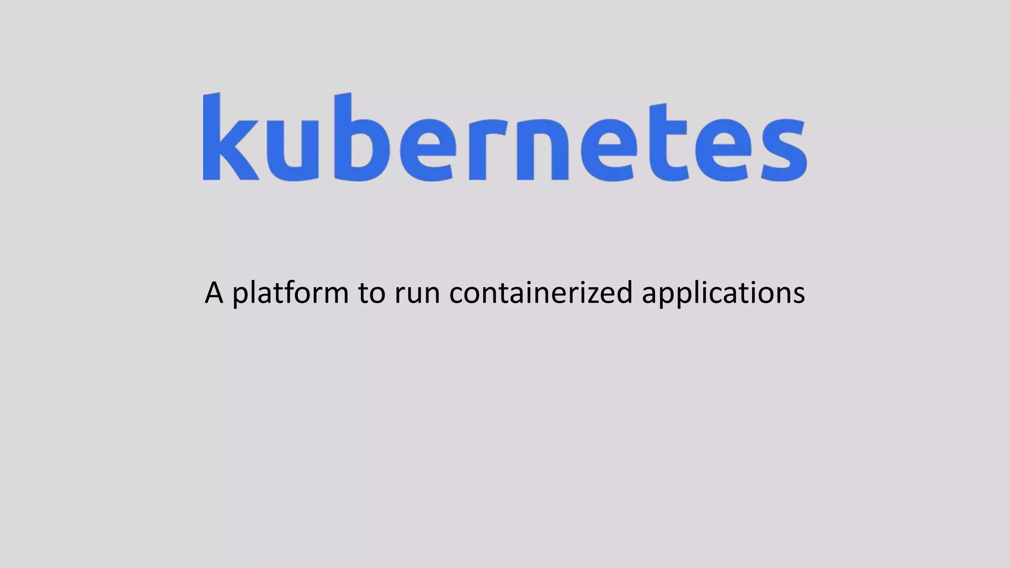 A platform to run containerized applications
 