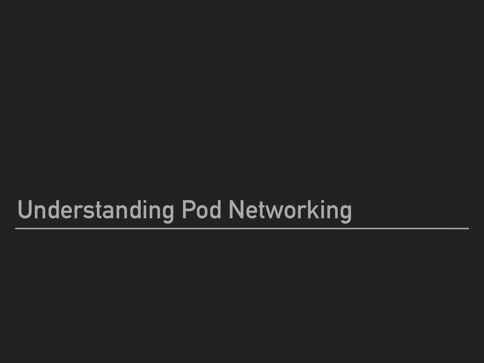 Understanding Pod Networking
 