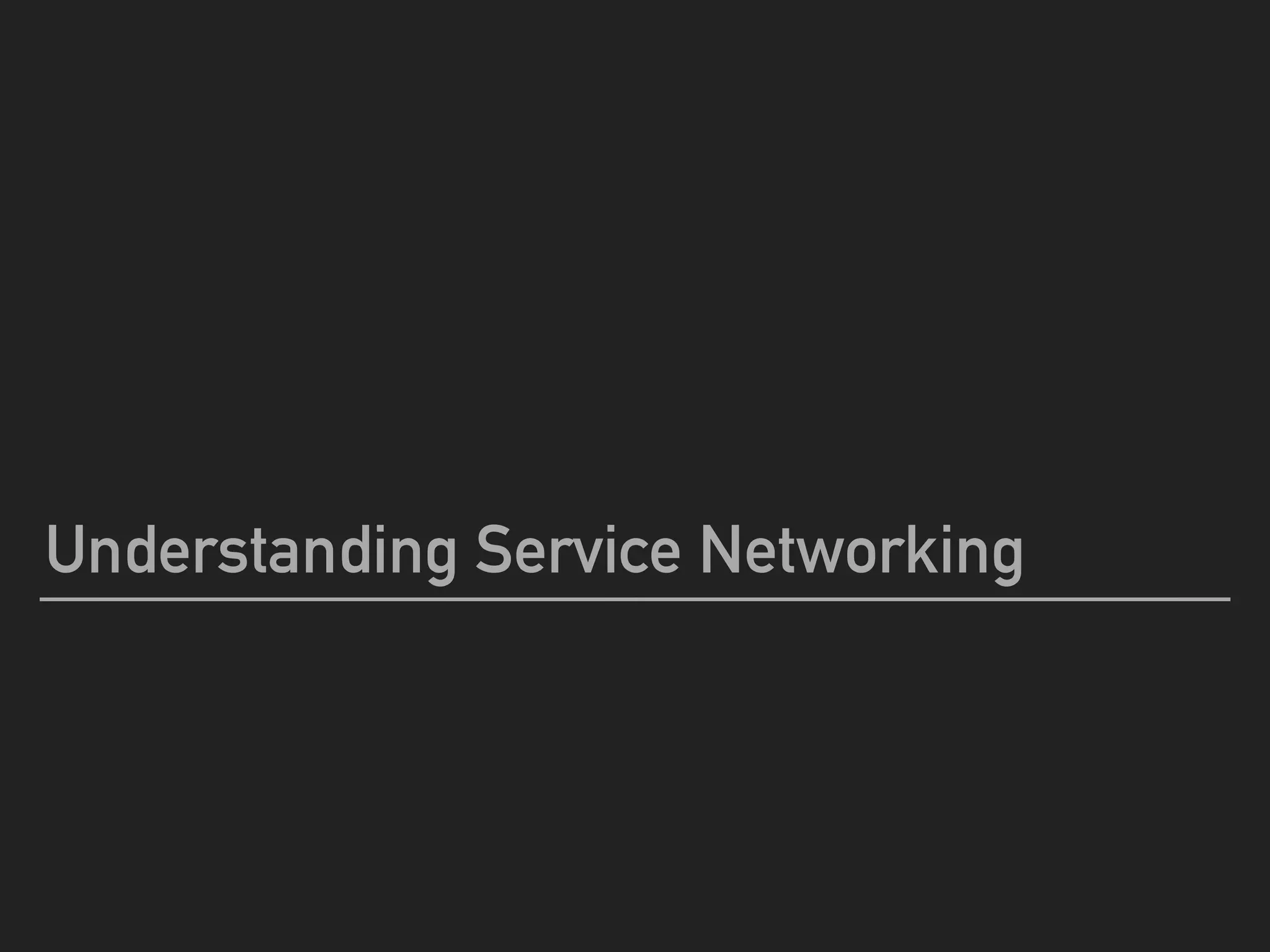 Understanding Service Networking
 