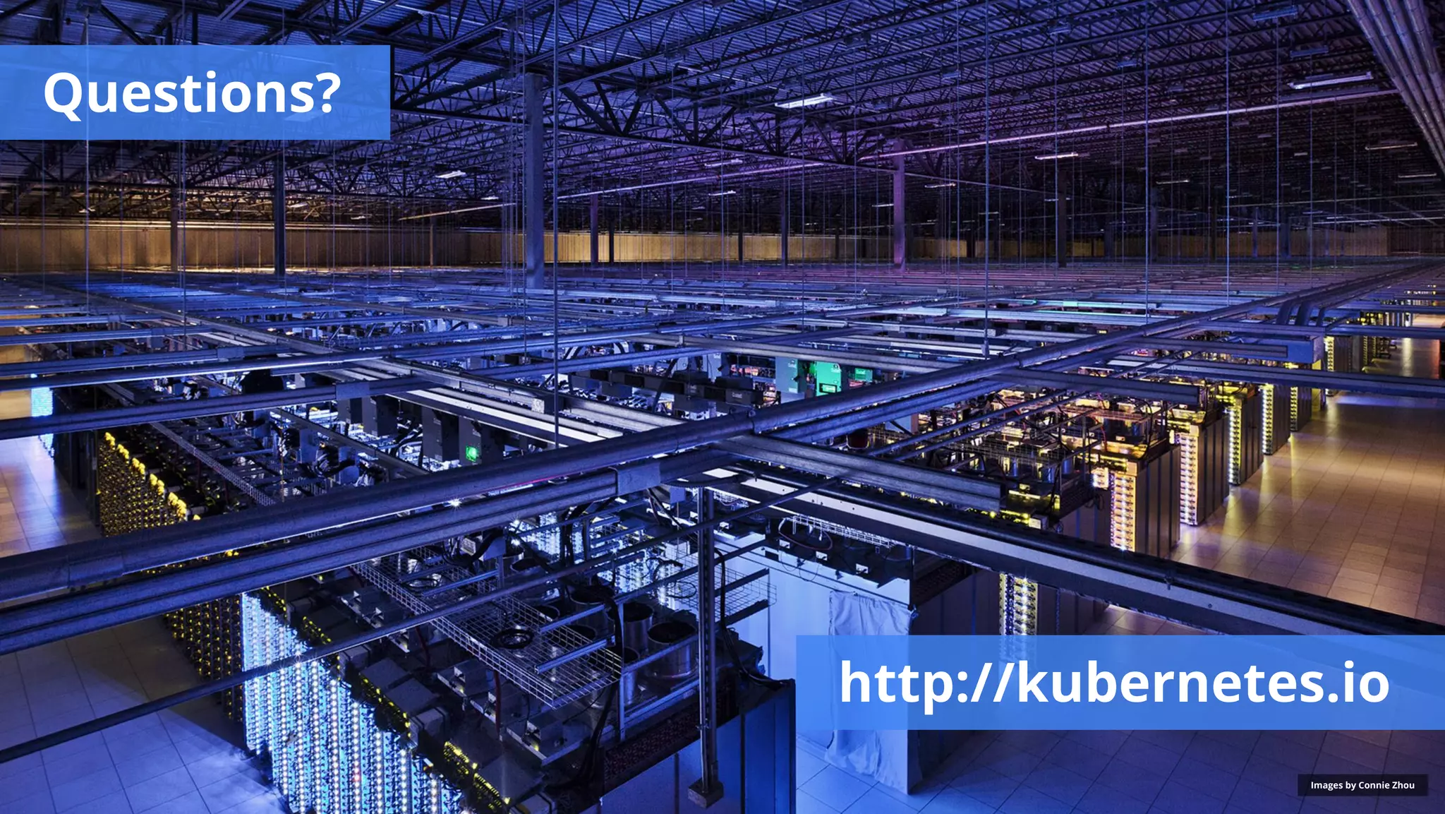 Questions? Images by Connie Zhou http://kubernetes.io 