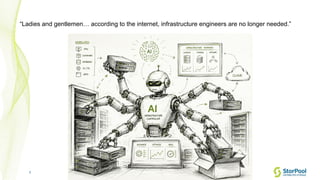 2
“Ladies and gentlemen… according to the internet, infrastructure engineers are no longer needed.”
 