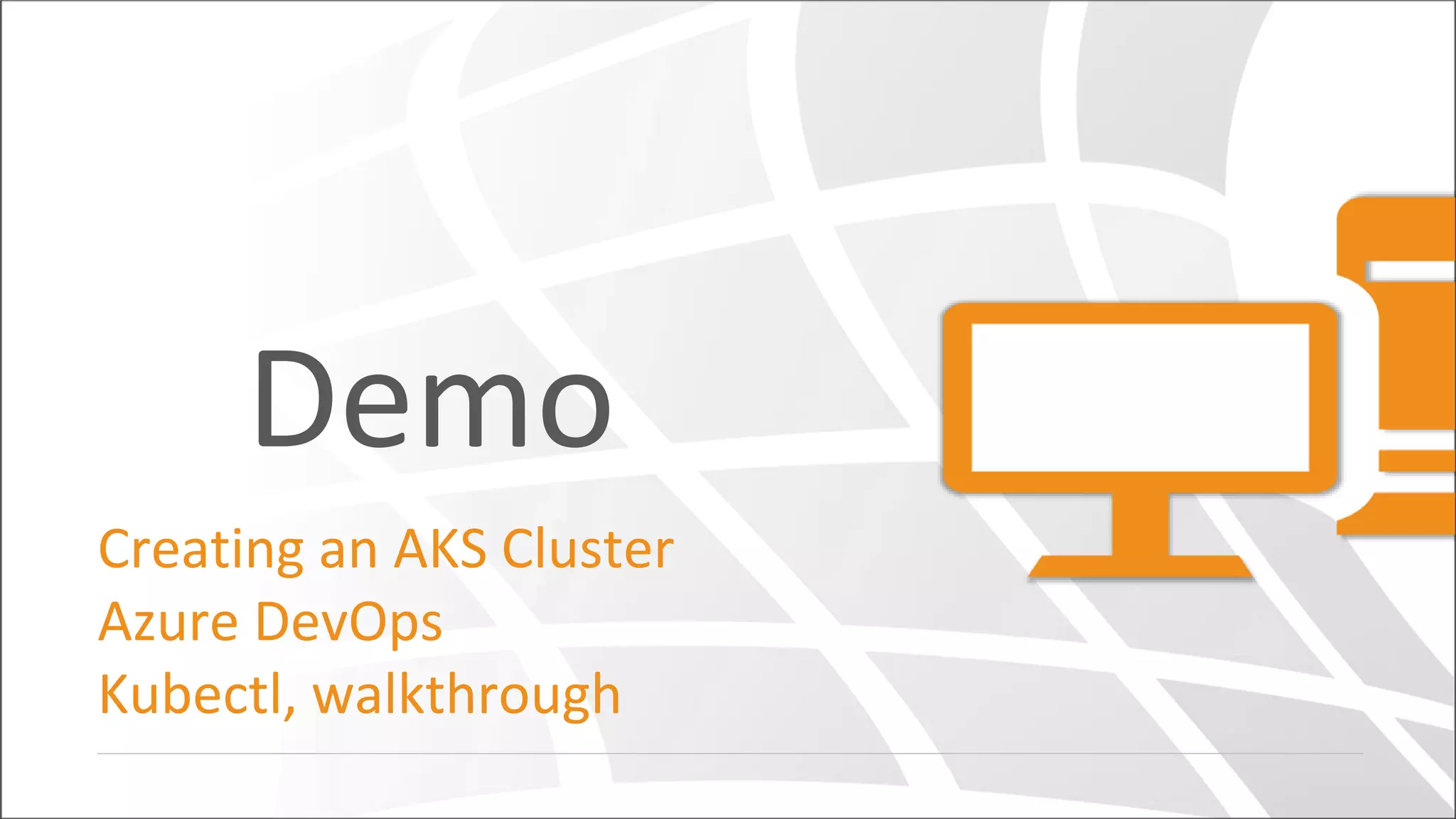 Demo
Creating an AKS Cluster
Azure DevOps
Kubectl, walkthrough
 