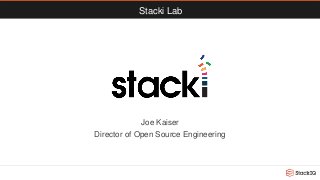Stacki Lab
Joe Kaiser
Director of Open Source Engineering
 