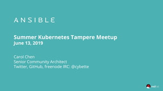 Summer Kubernetes Tampere Meetup
June 13, 2019
Carol Chen
Senior Community Architect
Twitter, GitHub, freenode IRC: @cybette
 
