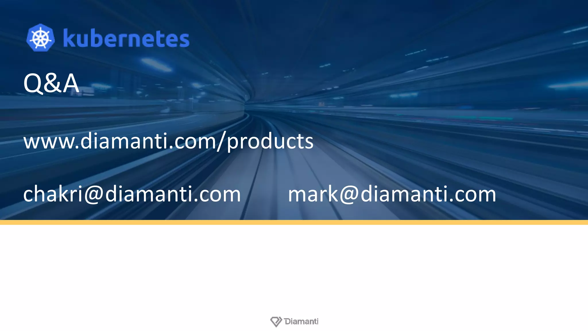 Q&A
www.diamanti.com/products
chakri@diamanti.com mark@diamanti.com
 
