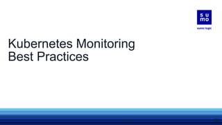 Kubernetes Monitoring
Best Practices
22
 