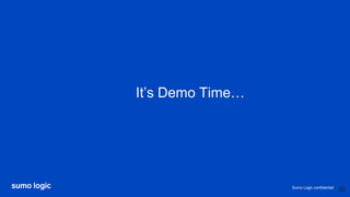 Sumo Logic confidential
It’s Demo Time…
35
 