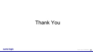 Sumo Logic Confidential
Thank You
38
 